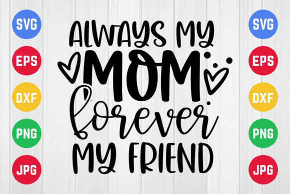 Always My Mom Forever My Friend: A Graphic Design Asset for Crafts and Content