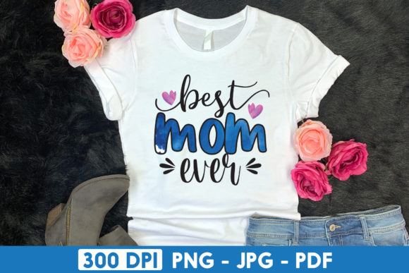 Best Mom Ever: Graphics for Crafts & Business