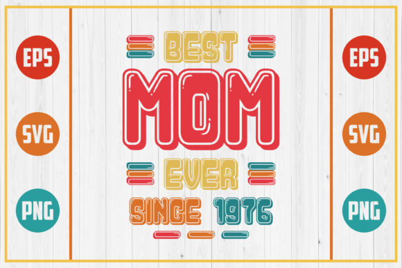 Best Mom Ever Since 1976: Graphics for Crafts