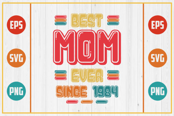 Best Mom Ever Since 1984: Graphics for Crafts & Brands