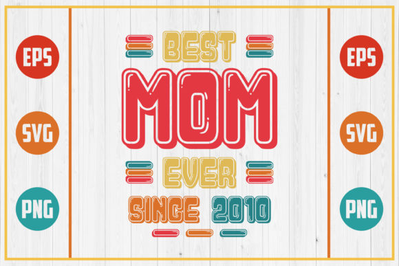 Best Mom Ever Since 2010: A Designer's Take on Crafts Graphics