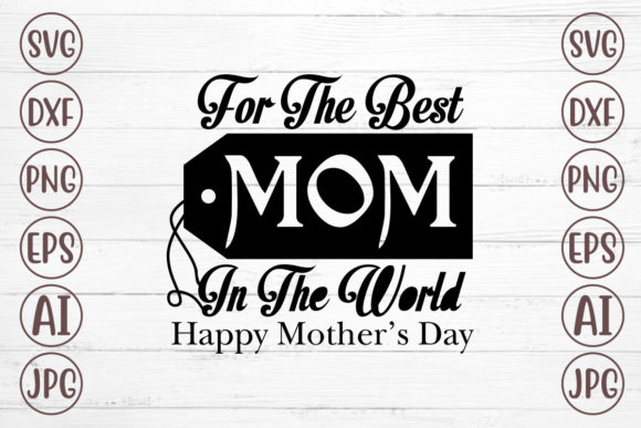 For the Best Mom in the World Happy Graphics & Crafts