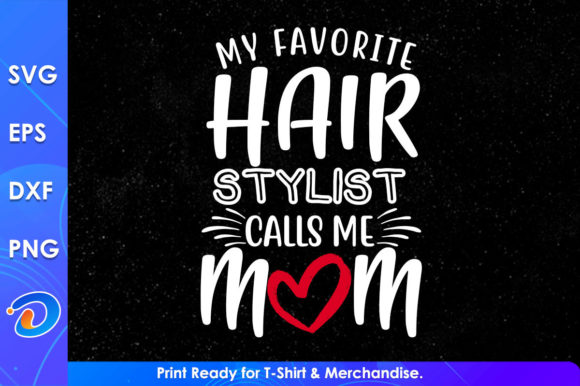 My Favorite Hair Stylist Calls Me Mom Graphics & Crafts