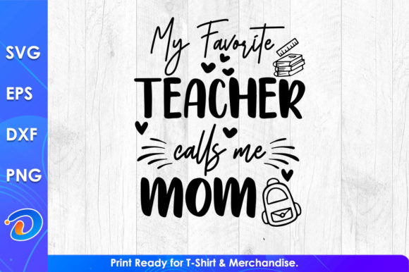 My Favorite Teacher Calls Me Mom Graphics & Crafts