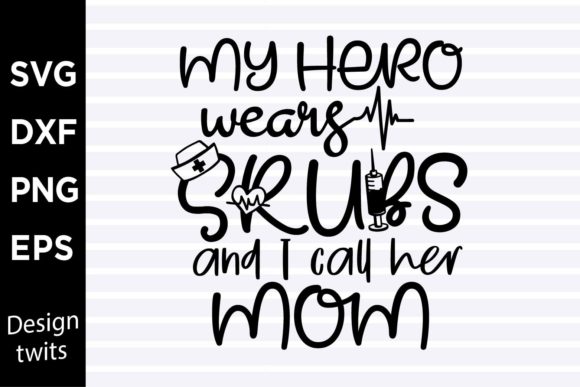 My Hero Wears Scrubs and I Call Her Mom Graphics and Crafts