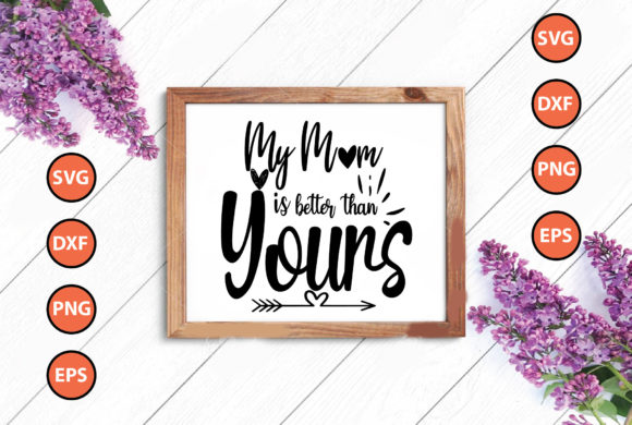MY MOM is BETTER THAN YOURS: Graphics & Crafts