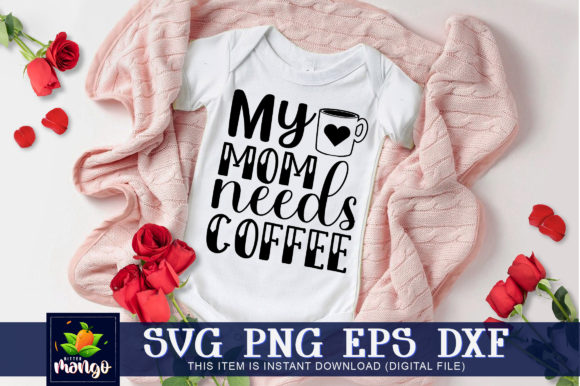 My Mom Needs Coffee: Graphics for Crafts & Branding