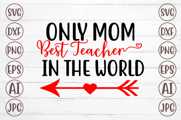 Only Mom Best Teacher in the World: Graphics and Crafts for Real Projects