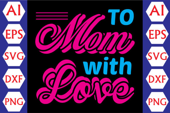 To Mom with Love: Graphics for Crafts & Brands